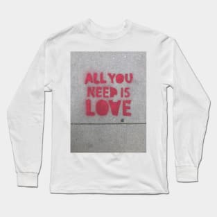 ALL YOU NEED IS LOVE Long Sleeve T-Shirt